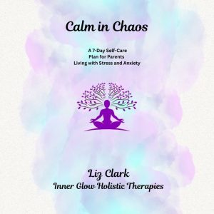 Calm in Chaos  7 Day Self Care Plan for Parents